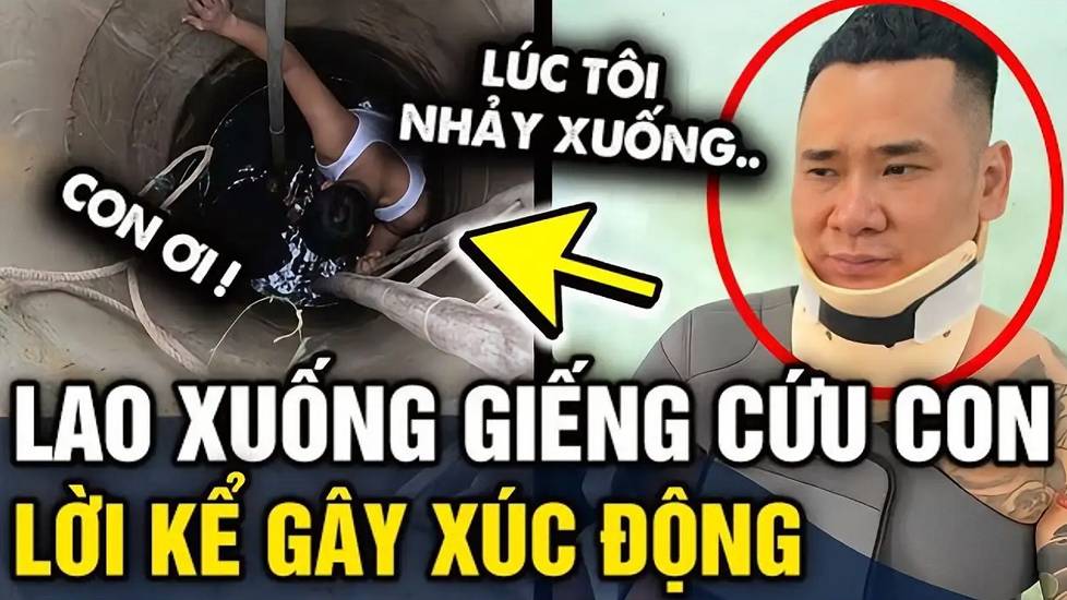 Lời kể người cha lao xuống giếng sâu 35 mét để cứu con