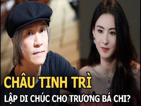  'Vua hài' Châu Tinh Trì lập di chúc, Trương Bá Chi được thừa kế tài sản nghìn tỷ