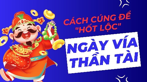 Hướng dẫn cách cúng ngày VÍA THẦN TÀI để rước lộc vào nhà