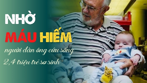 Nhờ máu hiếm - người đàn ông cứu sống 2,4 triệu trẻ sơ sinh