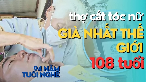 94 năm tuổi nghề của thợ cắt tóc nữ già nhất thế giới -108 tuổi