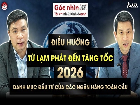 ĐIỀU HƯỚNG TỪ LẠM PHÁT ĐẾN TĂNG TỐC 2026: DANH MỤC ĐẦU TƯ CỦA CÁC NGÂN HÀNG TOÀN CẦU