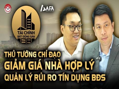 THỦ TƯỚNG CHỈ ĐẠO GIẢM GIÁ NHÀ XUỐNG MỨC HỢP LÝ, QUẢN LÝ RỦI RO TÍN DỤNG BẤT ĐỘNG SẢN