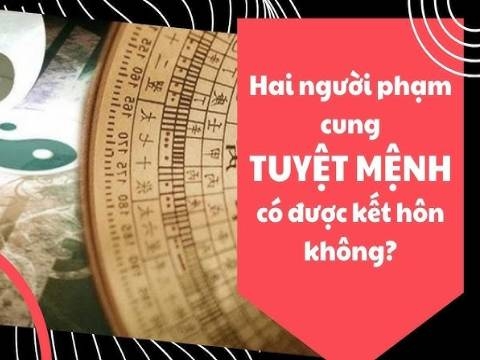 Hai người phạm cung Tuyệt Mệnh có được kết hôn không?